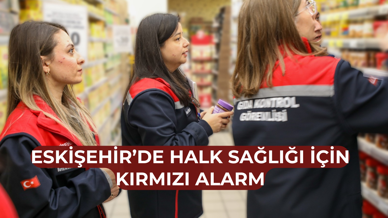 Yılbaşı öncesi Eskişehir’de gıda alarmı!