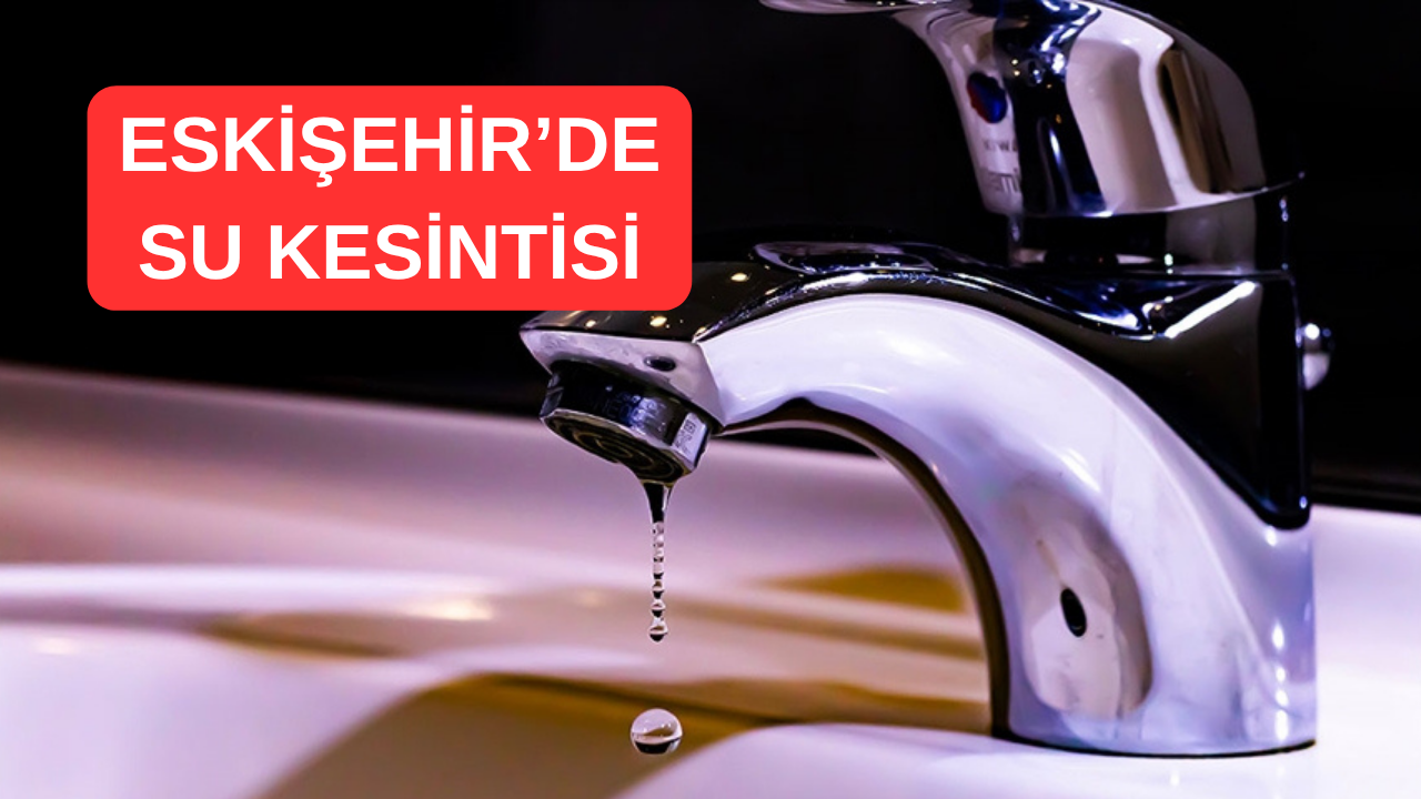 Eskişehir’de Planlı Su Kesintisi!