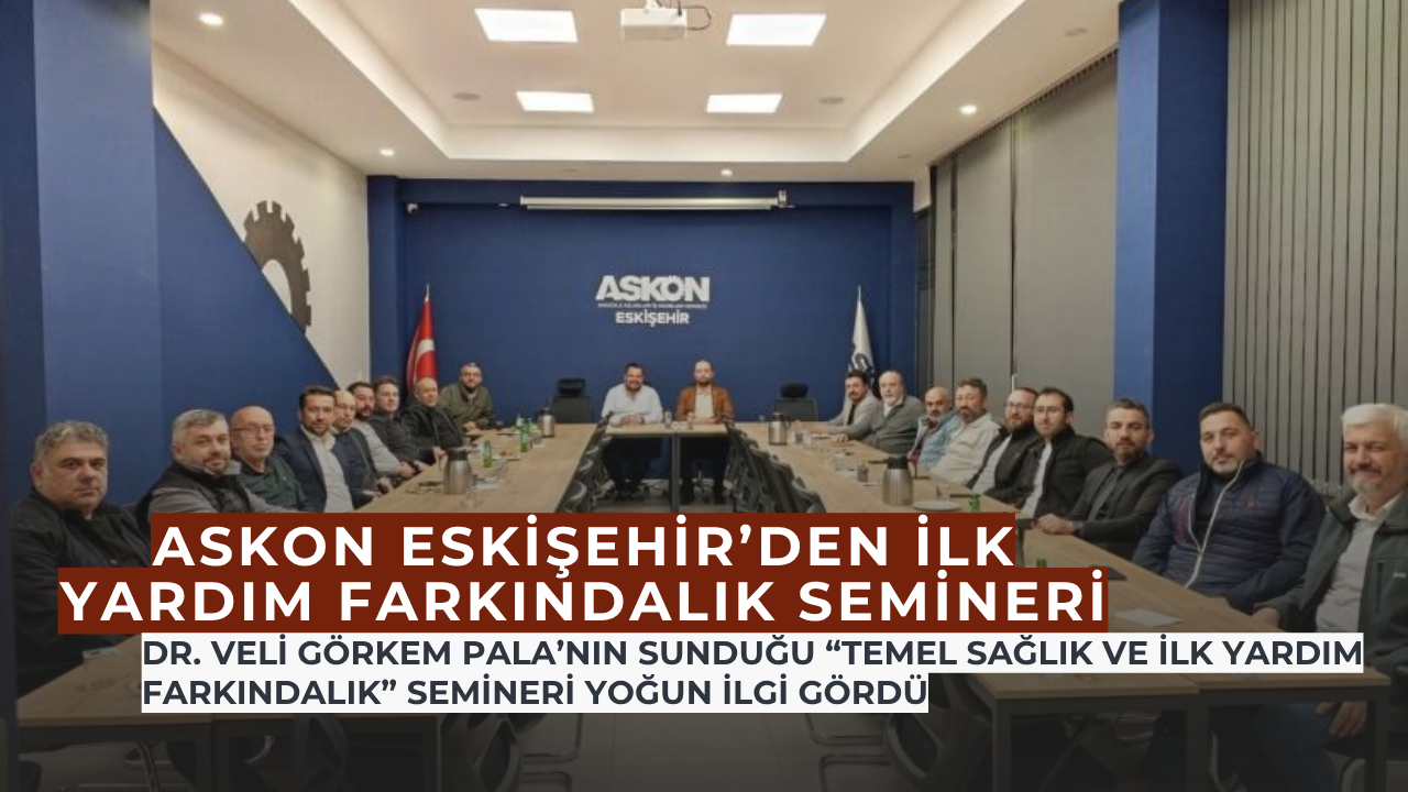 Eskişehir ASKON’dan Hayat Kurtaran Bilgiler: İlk Yardım Farkındalık Semineri