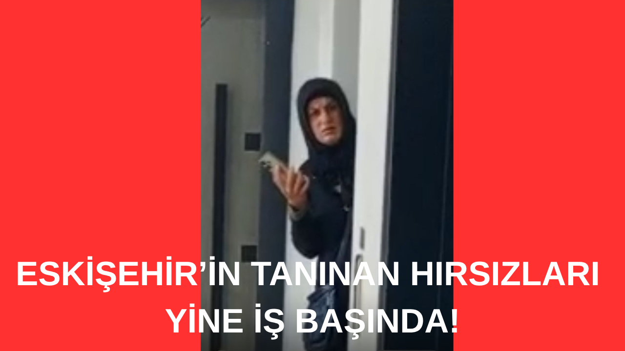 Eskişehir’de Akılalmaz Hırsızlık Olayı!
