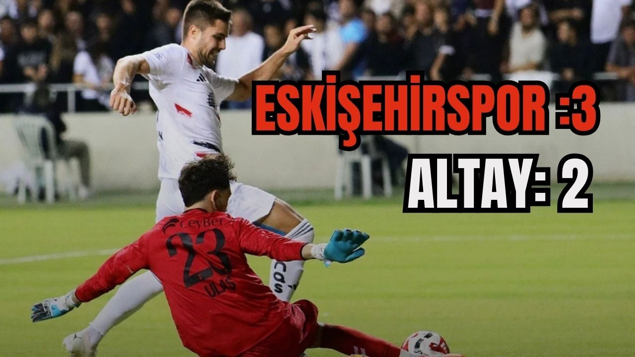 Altay 2 - 3 Eskişehirspor