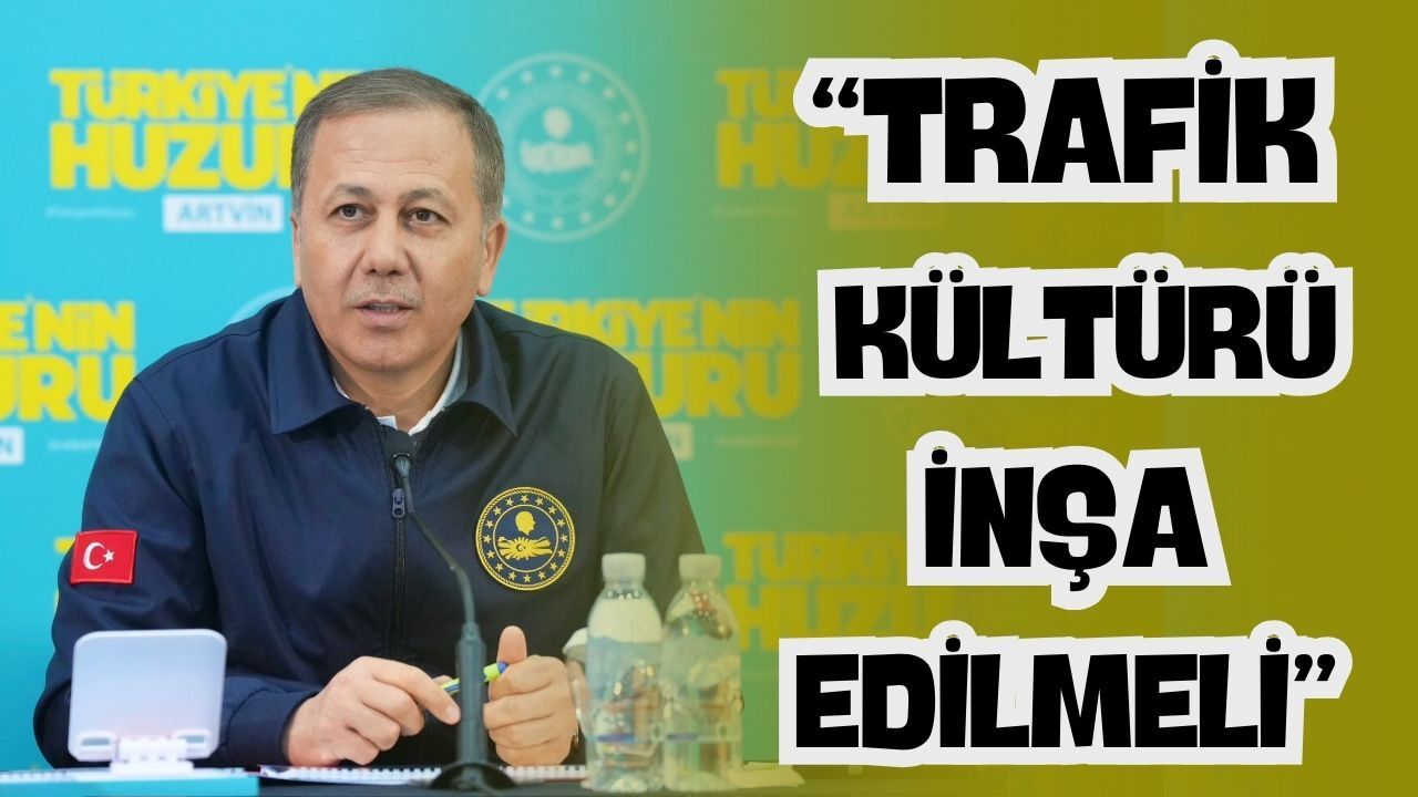 İçişleri Bakanı Yerlikaya, “Trafik Kimsenin Egolarını Tatmin Etme Yeri Değildir”