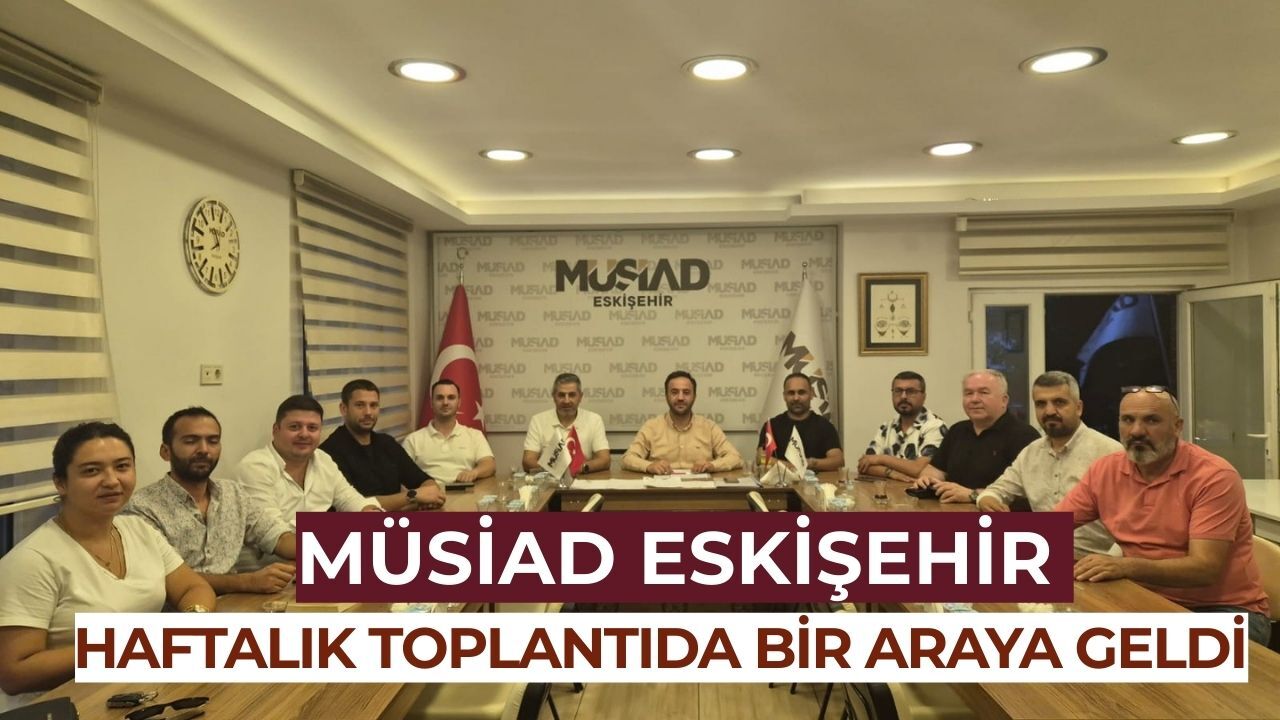 MÜSİAD Eskişehir toplantısı gerçekleşti