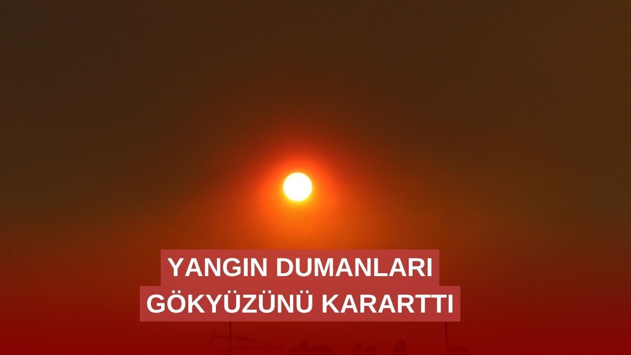 Gökyüzünü yangın dumanları kapladı