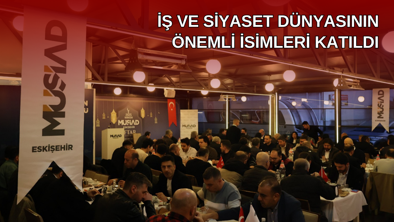 MÜSİAD Eskişehir'de iftar programı düzenlendi