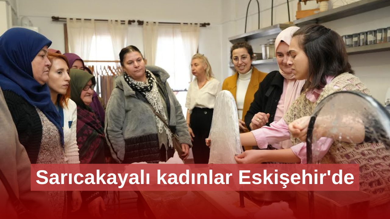 Sarıcakayalı kadınlar Eskişehir'de