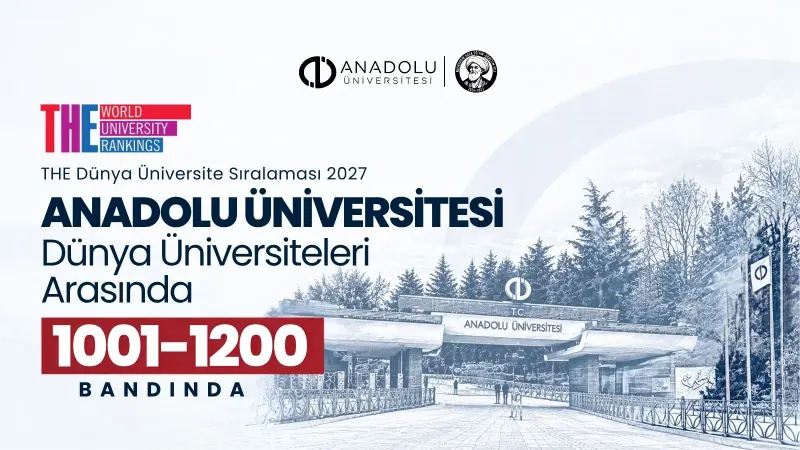 Anadolu Üniversitesi Times Higher Education 2027 Dünya Üniversite Sıralamalarında Konumunu Korudu